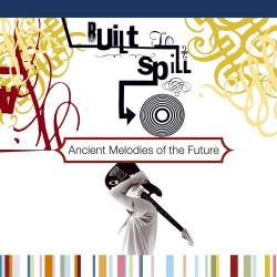 Built to Spill : Ancient Melodies of the Future